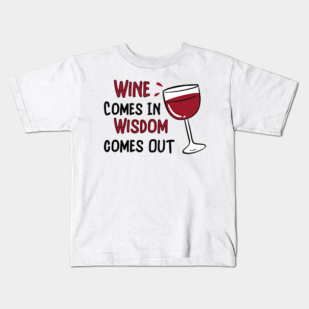 Wine Goes In Wisdom Comes Out Kids T-Shirt by Ivana27